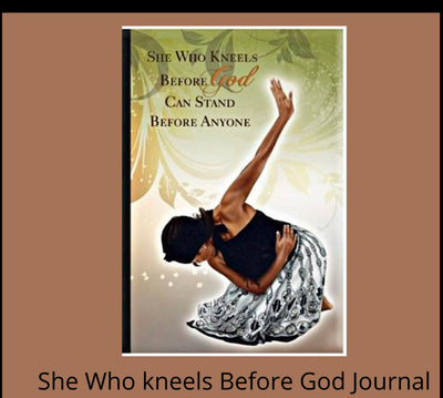 She who kneels before God can Stand before Anyone-journal