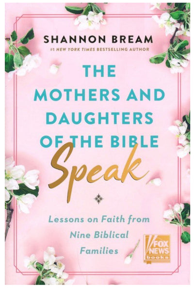 The Mothers and Daughters of the Bible Speak: Lessons on Faith from Nine Biblical Families